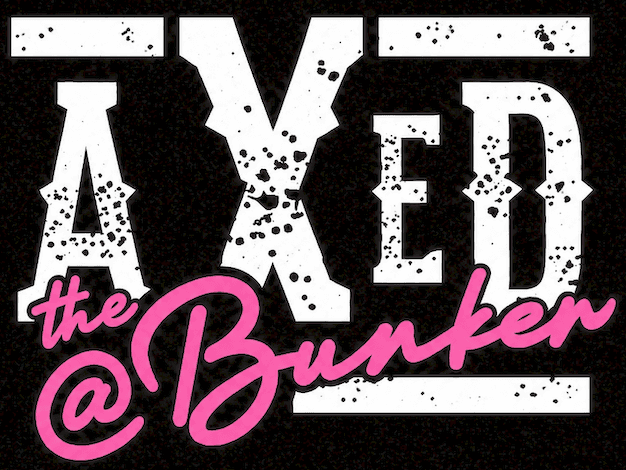 AXED @ The Bunker